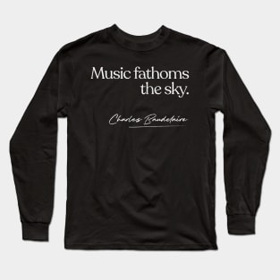 Music Fathoms The Sky -- Charles Baudelaire Long Sleeve T-Shirt